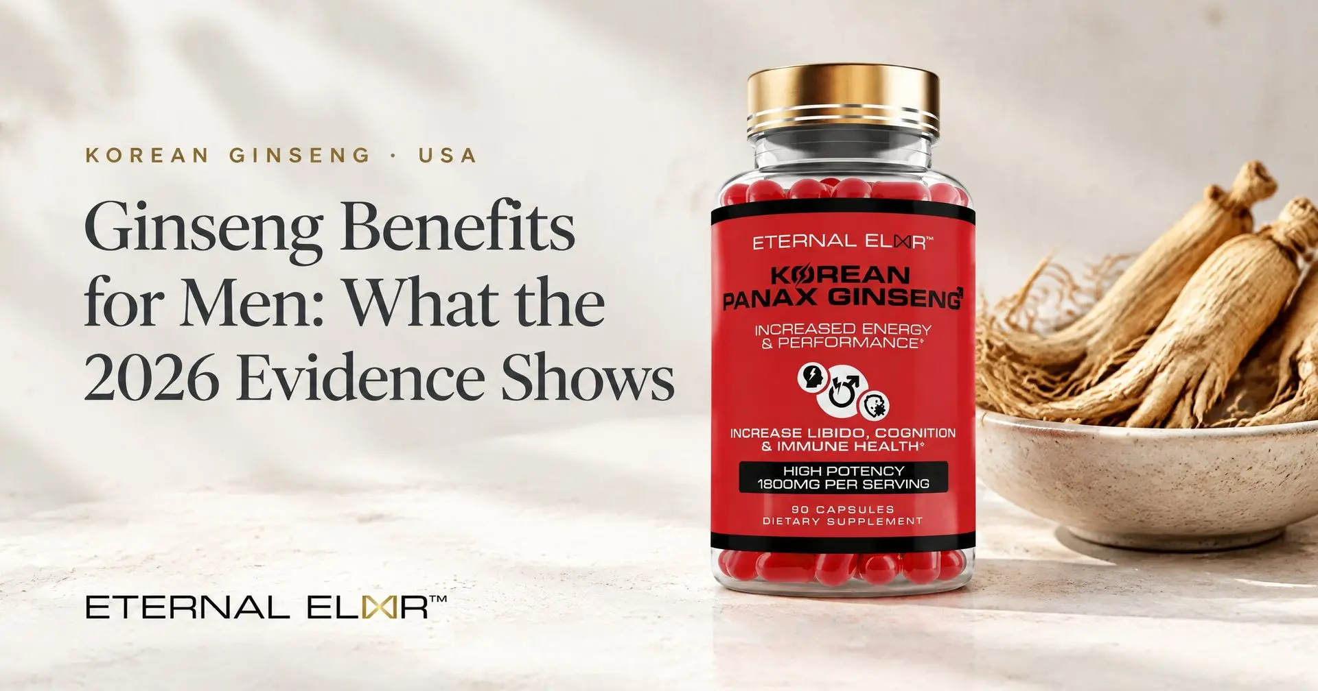 Ginseng Benefits for Men: What the 2026 Evidence Shows – Eternal Elixir Korean Panax Ginseng 1600mg bottle