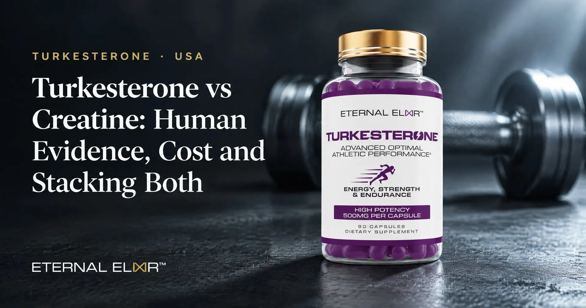 Turkesterone vs Creatine: Human Evidence, Cost and Stacking Both – Eternal Elixir Turkesterone 500mg bottle